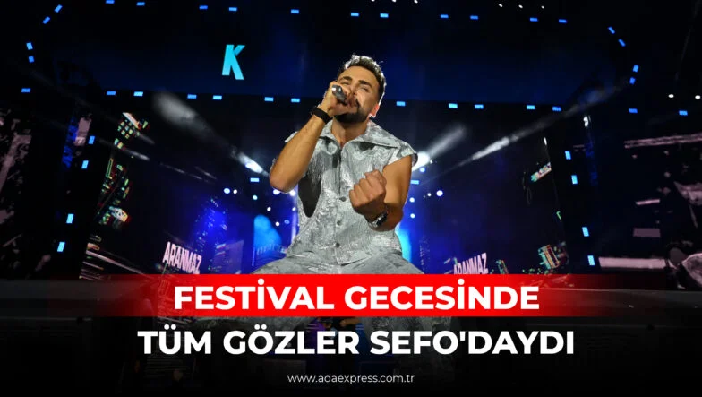 FESTİVAL GECESİNDE TÜM GÖZLER SEFO'DAYDI