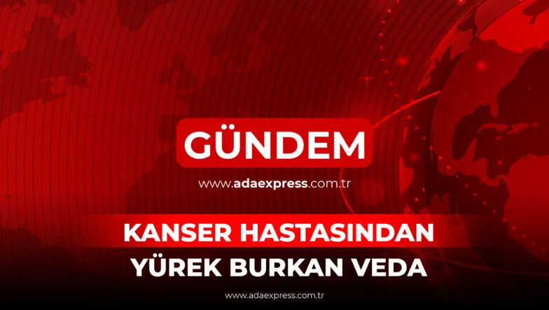 KANSER HASTASINDAN YÜREK BURKAN VEDA