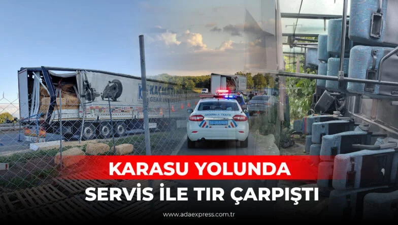 KARASU YOLUNDA SERVİS İLE TIR ÇARPIŞTI