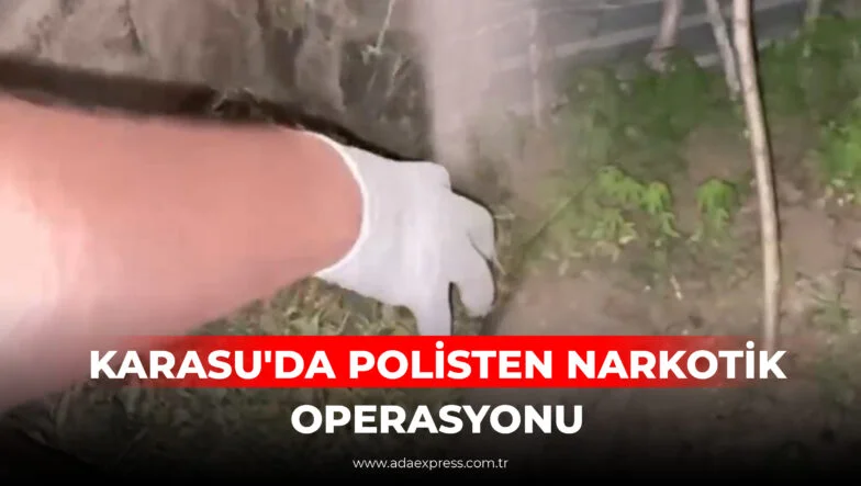KARASU'DA POLİSTEN NARKOTİK OPERASYONU
