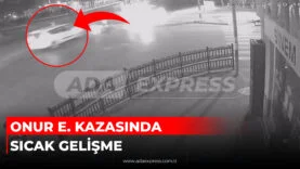ONUR E KAZASINDA SICAK GELİŞME