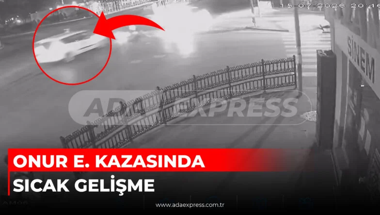 ONUR E KAZASINDA SICAK GELİŞME