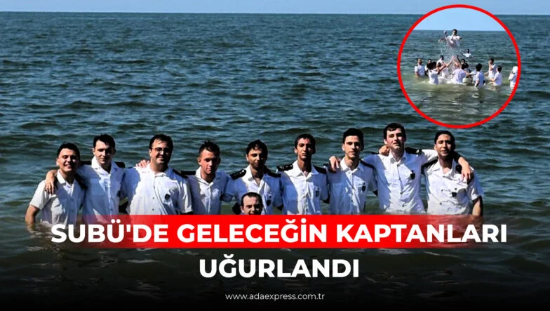 SUBÜ'DE GELECEĞİN KAPTANLARI UĞURLANDI