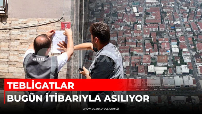 TEBLİGATLAR BUGÜN İTİBARIYLA ASILIYOR