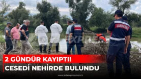 2 GÜNDÜR KAYIPTI! CESEDİ NEHİRDE BULUNDU