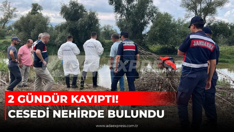 2 GÜNDÜR KAYIPTI! CESEDİ NEHİRDE BULUNDU