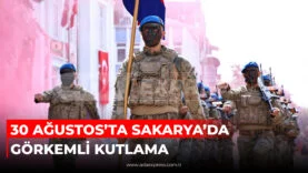 30 AĞUSTOS’TA SAKARYA’DA GÖRKEMLİ KUTLAMA