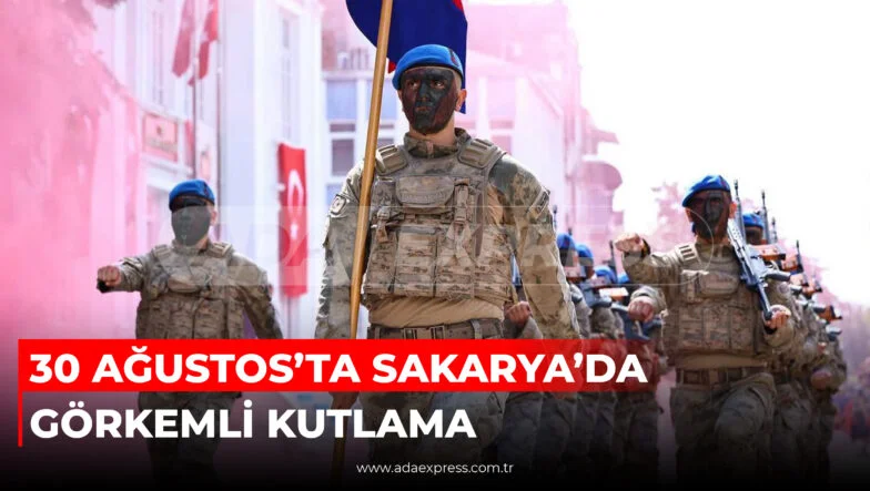30 AĞUSTOS’TA SAKARYA’DA GÖRKEMLİ KUTLAMA