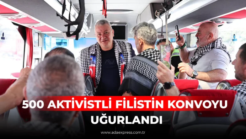 500 AKTİVİSTLİ FİLİSTİN KONVOYU UĞURLANDI