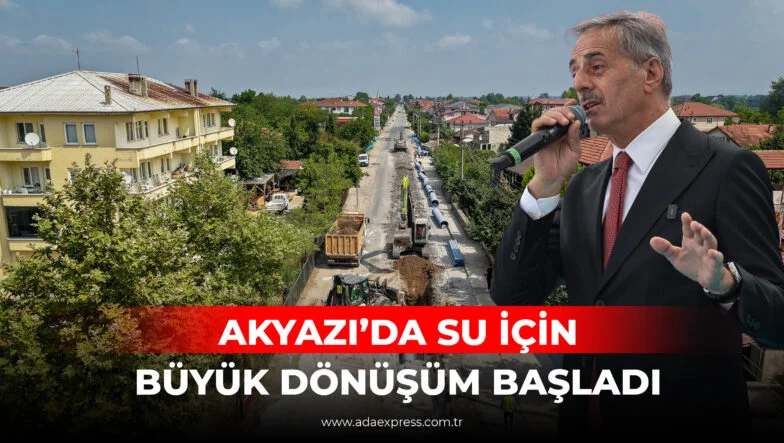 AKYAZI’DA SU İÇİN BÜYÜK DÖNÜŞÜM BAŞLADI