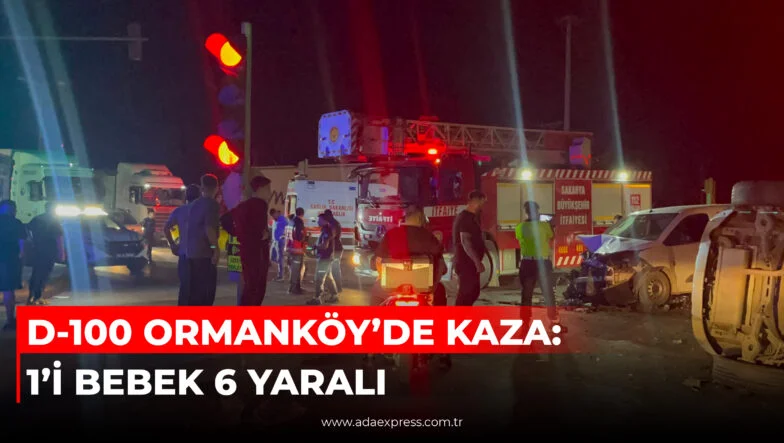D-100 ORMANKÖY’DE KAZA 1’İ BEBEK 6 YARALI