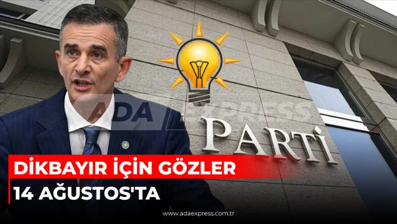 DİKBAYIR İÇİN GÖZLER 14 AĞUSTOS'TAj