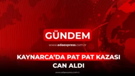 KAYNARCA'DA PAT PAT KAZASI CAN ALDI