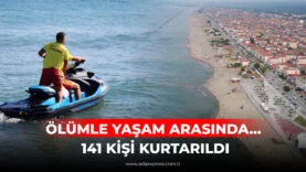 ÖLÜMLE YAŞAM ARASINDA 141 KİŞİ KURTARILDI