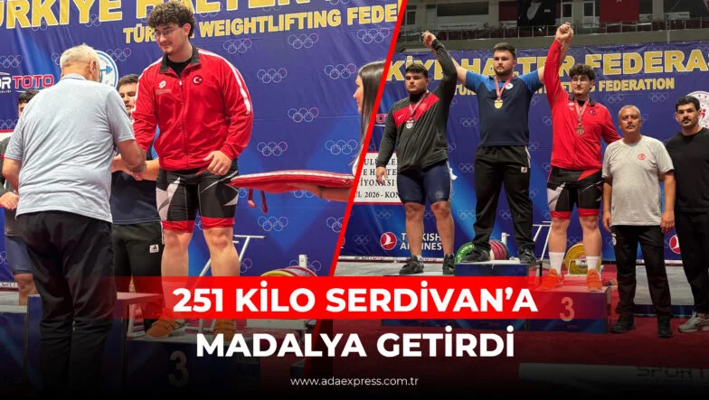 251 KİLO SERDİVAN’A MADALYA GETİRDİ
