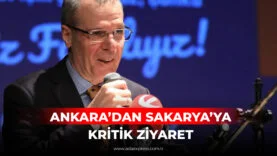 ANKARA'DAN SAKARYA'YA KRİTİK ZİYARET