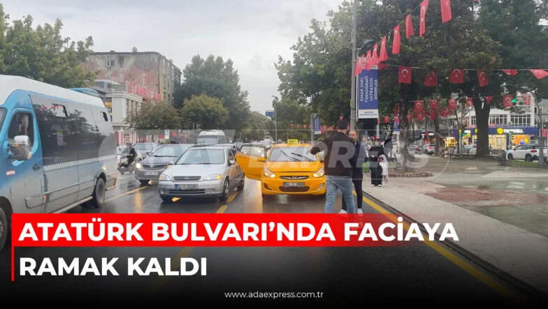 ATATÜRK BULVARI’NDA FACİAYA RAMAK KALDI
