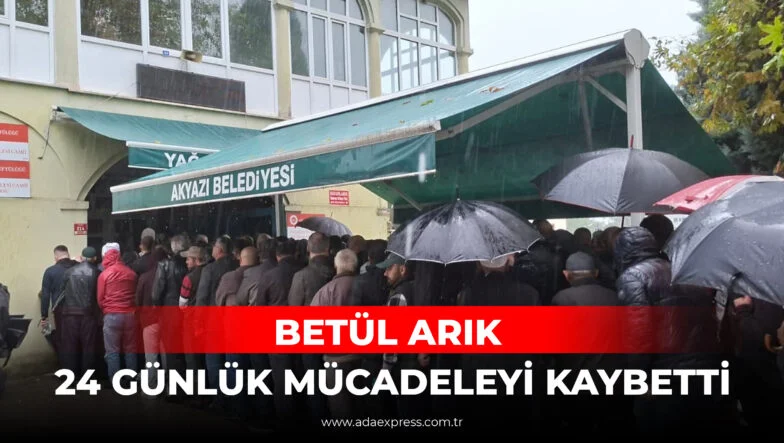BETÜL ARIK 24 GÜNLÜK MÜCADELEYİ KAYBETTİ