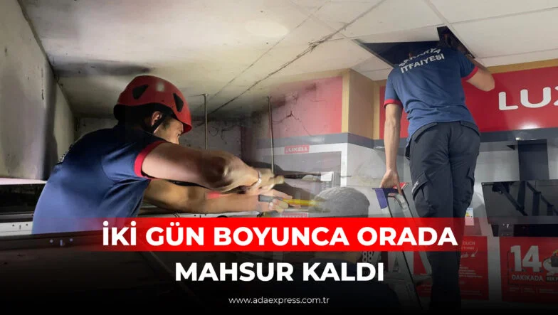 İKİ GÜN BOYUNCA ORADA MAHSUR KALDI