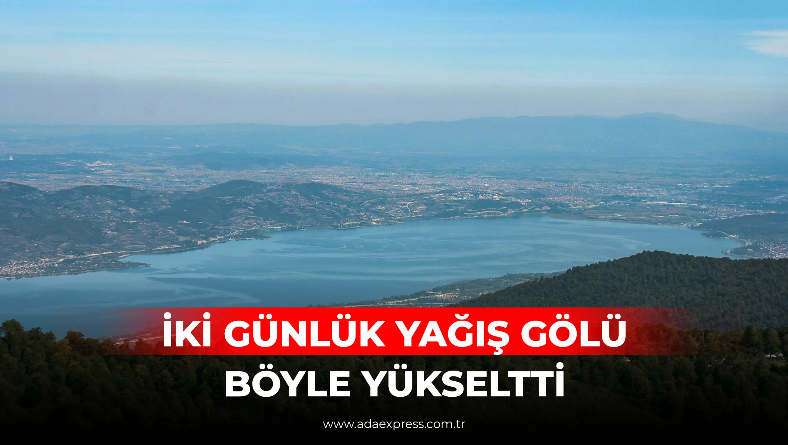 İki Günlük Yağış Gölü Böyle Yükseltti