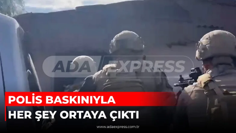 POLİS BASKINIYLA HER ŞEY ORTAYA ÇIKTI