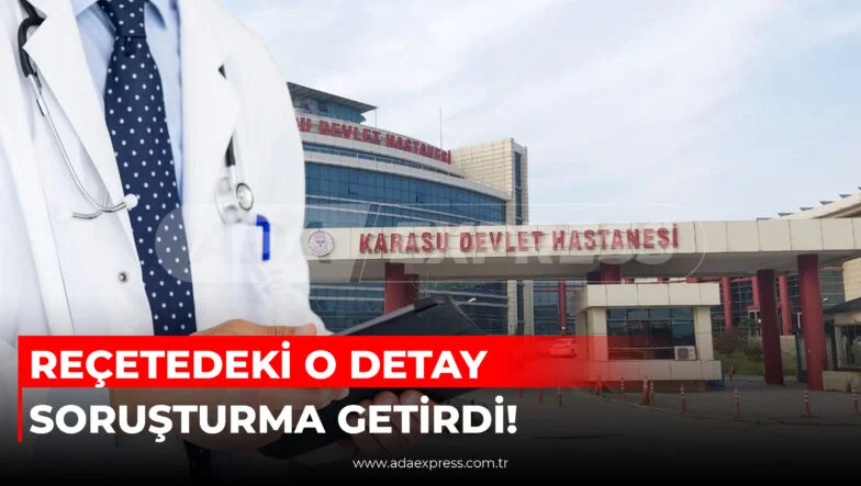 REÇETEDEKİ O DETAY SORUŞTURMA GETİRDİ!