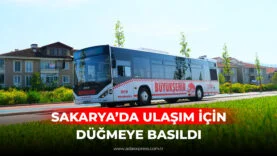 SAKARYA'DA ULAŞIM İÇİN DÜĞMEYE BASILDI
