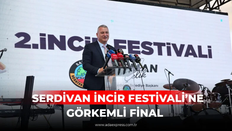 SERDİVAN İNCİR FESTİVALİ’NE GÖRKEMLİ FİNAL