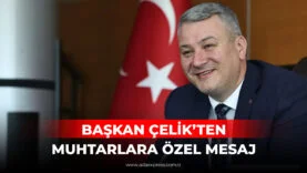 BAŞKAN ÇELİK’TEN MUHTARLARA ÖZEL MESAJ