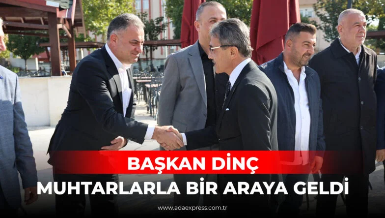 BAŞKAN DİNÇ MUHTARLARLA BİR ARAYA GELDİ