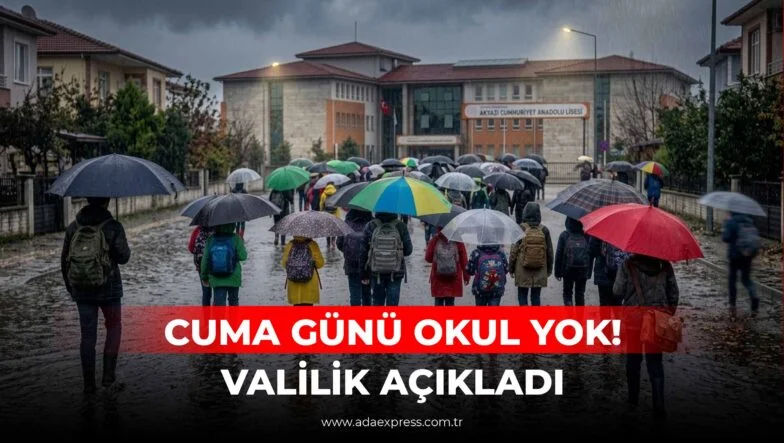 CUMA GÜNÜ OKUL YOK! VALİLİK AÇIKLADI