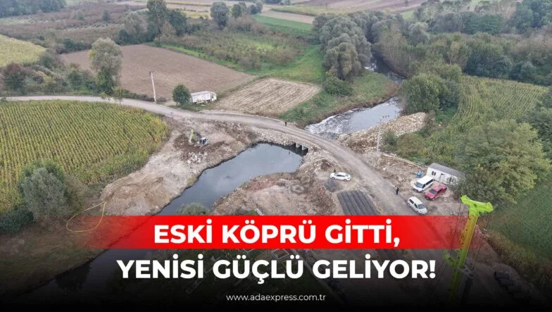 ESKİ KÖPRÜ GİTTİ, YENİSİ GÜÇLÜ GELİYOR!
