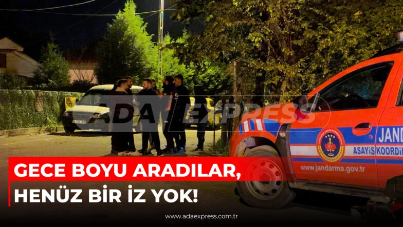 GECE BOYU ARADILAR, HENÜZ BİR İZ YOK!