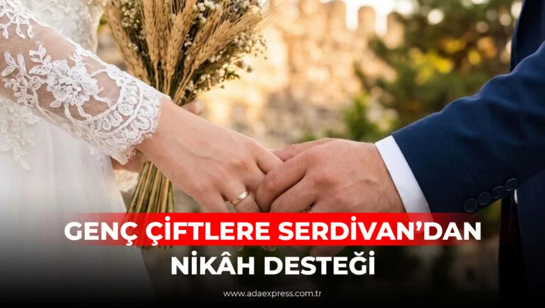 GENÇ ÇİFTLERE SERDİVAN’DAN NİKÂH DESTEĞİ