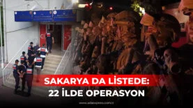 SAKARYA DA LİSTEDE 22 İLDE OPERASYON