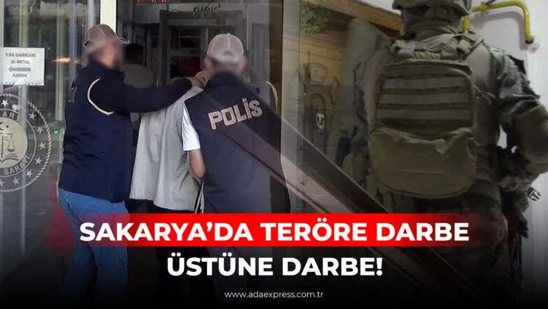 SAKARYA’DA TERÖRE DARBE ÜSTÜNE DARBE!
