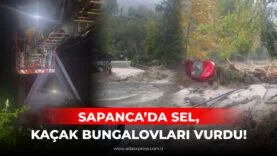 SAPANCA’DA SEL, KAÇAK BUNGALOVLARI VURDU!