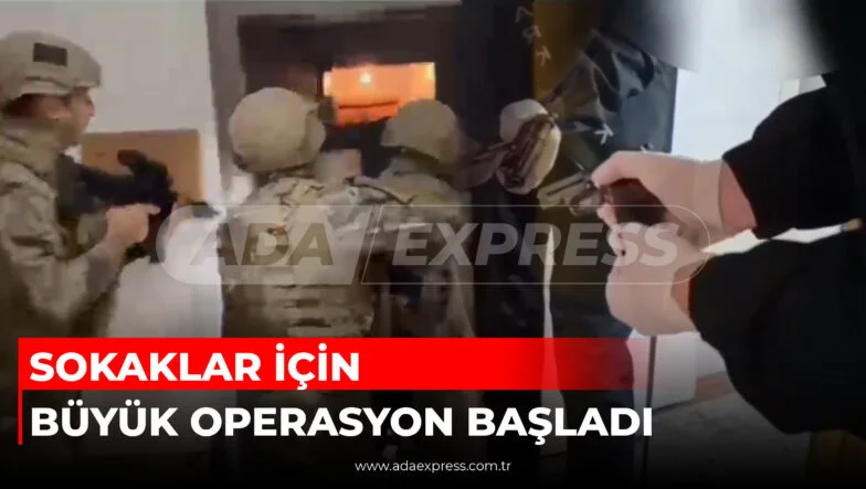SOKAKLAR İÇİN BÜYÜK OPERASYON BAŞLADI